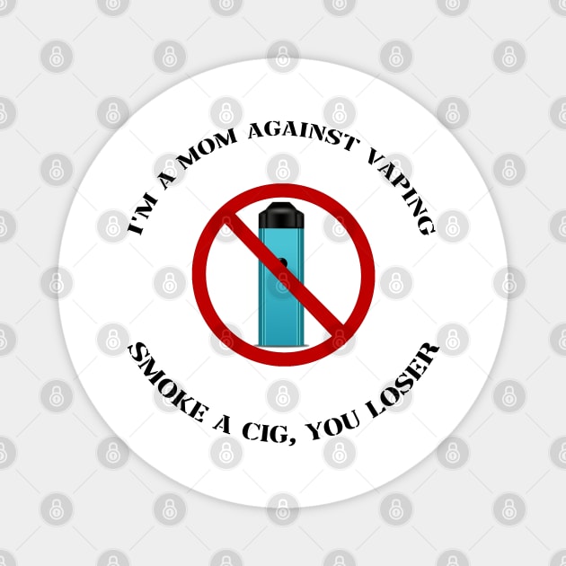 im a mom against vape smoke a c!g you loser Magnet by InMyMentalEra